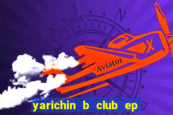 yarichin b club ep 2 dublado